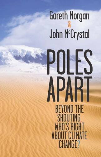 Poles Apart: Beyond the Shouting, Who's Right About Climate Change? (9781869790455) by Gareth Morgan; John McCrystal