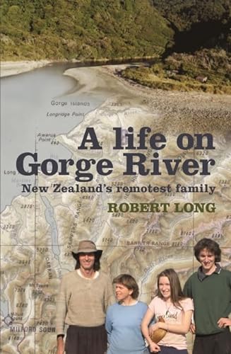 Beispielbild fr A life on Gorge River: New Zealand's remotest family zum Verkauf von WorldofBooks