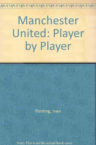 Manchester United Player by Player (9781869833299) by Ponting, Ivan