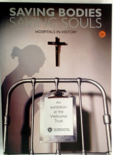 Beispielbild fr Saving Bodies - Saving Souls: Hospitals in History zum Verkauf von Anybook.com