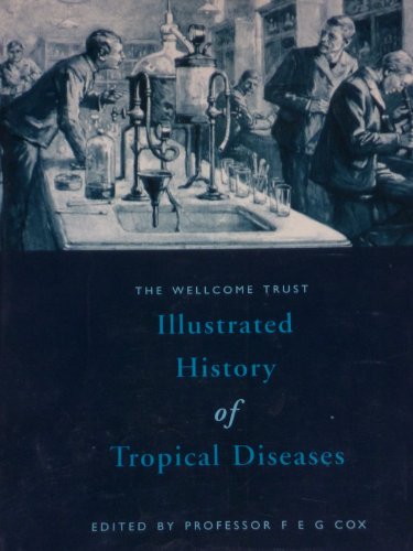 The Welcome Trust Illustrated History of Tropical Diseases