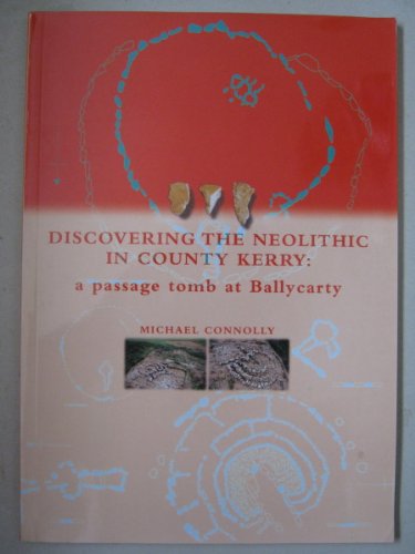 Beispielbild fr Discovering the Neolothic in Co Kerry: A Passage Tomb at Ballycarty zum Verkauf von Kennys Bookshop and Art Galleries Ltd.