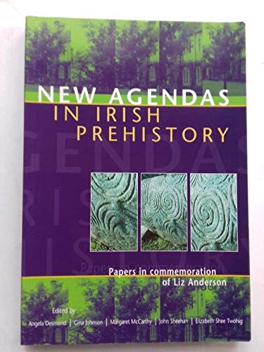 9781869857349: New Agendas in Irish Prehistory: Papers in Commemoration of Liz Anderson