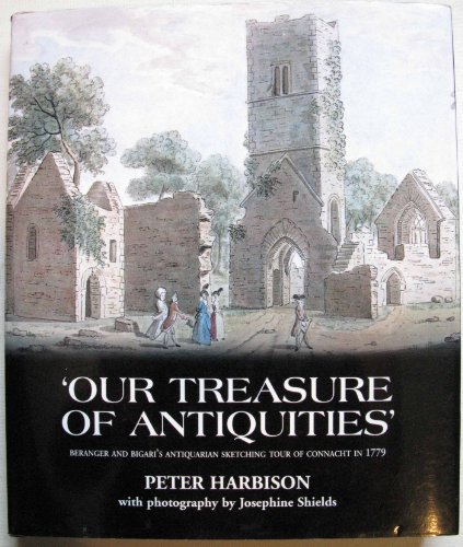 Stock image for Our Treasure of Antiquities: Beranger and Bigari's Antiquarian Sketching Tour of Connacht in 1779 for sale by Irish Booksellers