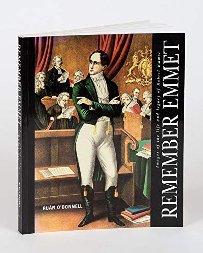 Stock image for Remember Emmet: Images of the Life and Legacy of Robert Emmet for sale by WorldofBooks