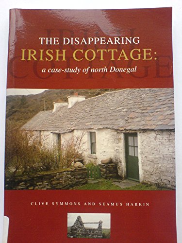 THE DISAPPEARING IRISH COTTAGE: A CASE-STUDY OF NORTH DONEGAL.