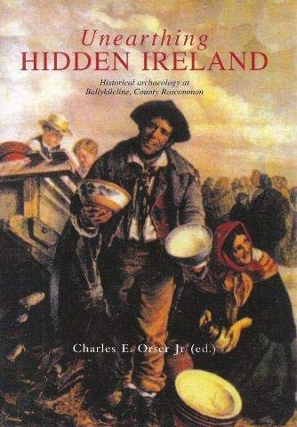 9781869857943: Unearthing Hidden Ireland: Historical Archaeology at Ballykilcline, County Roscommon