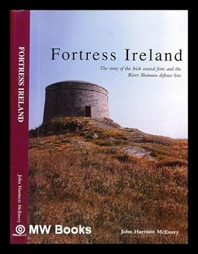 Stock image for Fortress Ireland: The Story of the Irish Coastal Forts and the River Shannon Defence Line for sale by Geata Buidhe - Yellow Gate - Books