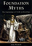 Foundation Myths : The beginnings of Irish Archaeology