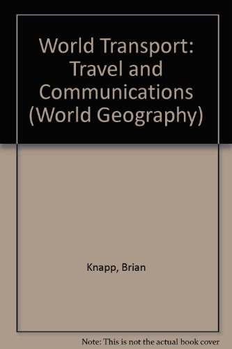 World Transport, Travel and Communications (World Geography) (9781869860530) by Brian Knapp