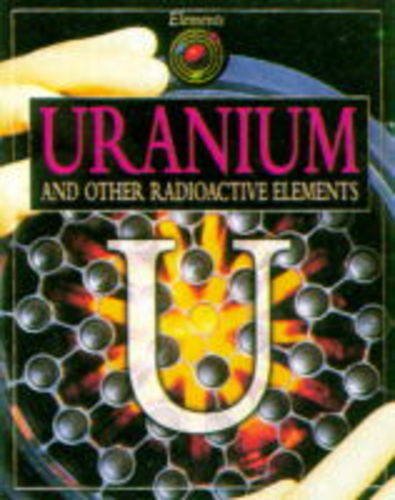 Uranium and Other Radioactive Elements (Elements) (9781869860691) by Walshaw, Keith