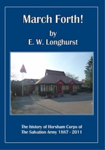 Beispielbild fr March Forth! The History of Horsham Corps of The Salvation Army zum Verkauf von WorldofBooks