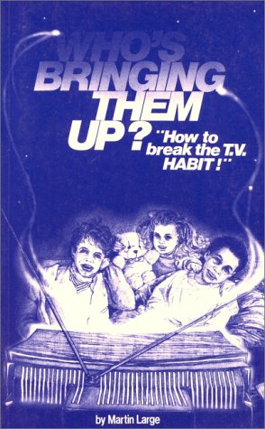 9781869890247: Who's Bringing Them Up?: How to Break the T.V. Habit - Television and Child Development (Lifeways S.)