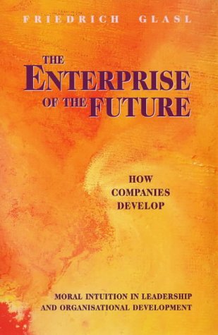 Stock image for The Enterprise of the Future: Moral Intuition in Leadership and Organisational Development (Social Ecology S.) for sale by WorldofBooks
