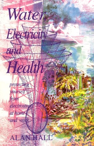 9781869890940: Water, Electricity and Health: Protecting Yourself from Electrostress at Home and Work