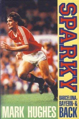 Imagen de archivo de Sparky: Barcelona, Bayern and Back: The Autobiography of Mark Hughes a la venta por dsmbooks
