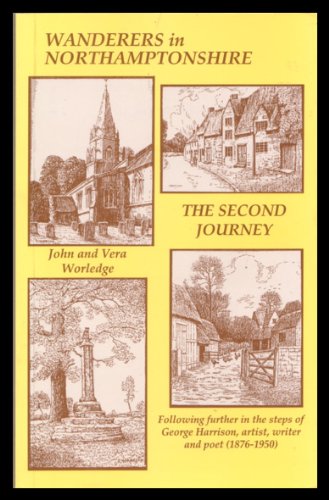 Stock image for Wanderers in Northamptonshire: The Second Journey - Following Further in the Steps of George Harrison, Artist, Writer and Poet (1876-1950) for sale by J. and S. Daft