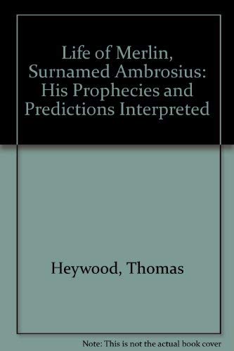 Life of Merlin, Surnamed Ambrosius: His Prophecies and Predictions Interpreted (9781869925017) by Thomas Heywood