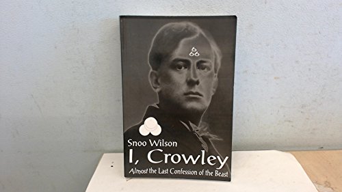 I, CROWLEY: Almost The Last Confession Of The Beast