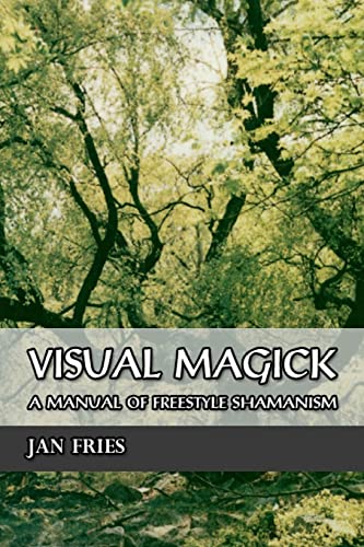 VISUAL MAGICK: A Manual Of Freestyle Shamanism