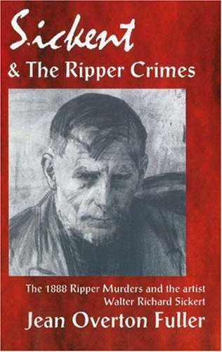 Beispielbild fr Sickert and the Ripper Crimes: 1888 Ripper Murders and the Artist Walter Richard Sickert zum Verkauf von WorldofBooks