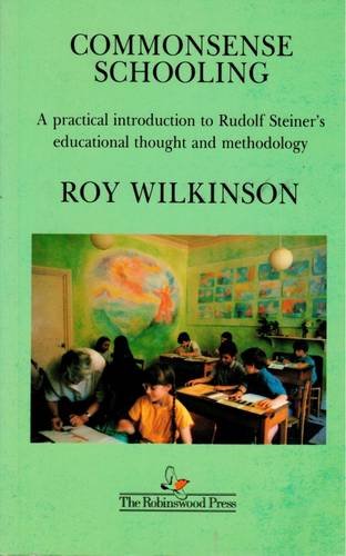 Stock image for Commonsense Schooling: A Practical Introduction to Rudolf Steiner's Educational Thought and Methodology (Based on the Indications of Rudolf Steiner) for sale by WorldofBooks