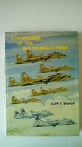 Stock image for Fortresses of the Big Triangle First: History of the Aircraft Assigned to the First Bombardment Wing and First Bombardment Division of the Eighth Air Force from August 1942 to 31st March 1944 for sale by WorldofBooks