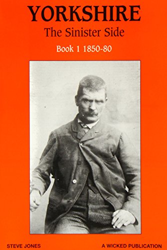 Beispielbild fr Yorkshire: The Sinister Side: Book 1: 1850-80: Bk.1 zum Verkauf von WorldofBooks
