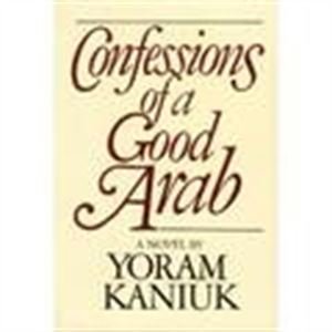 Beispielbild fr Confessions of a Good Arab [Mar 12, 1987] Kaniuk, Yoram and Bilu, D. zum Verkauf von Book Trader Cafe, LLC