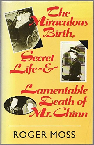 Beispielbild fr THE MIRACULOUS BIRTH, SECRET LIFE- and - LAMENTABLE DEATH OF MR CHINN. zum Verkauf von Cambridge Rare Books