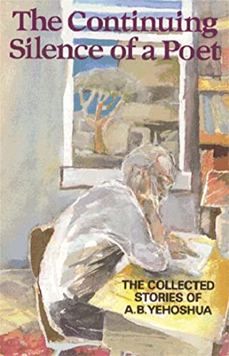 Imagen de archivo de The Continuing Silence Of A Poet: The Collected Short Stories of A.B.Yehoshua a la venta por WorldofBooks