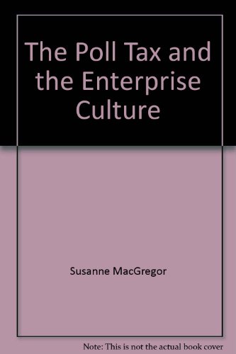 Stock image for THE POLL TAX AND THE ENTERPRISE CULTURE : THE IMPLICATIONS OF RECENT LOCAL GOVERNMENT LEGISLATION FOR DEMOCRACY AND THE WELFARE STATE. for sale by Green Ink Booksellers