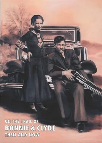 9781870067515: On the Trail of Bonnie and Clyde: Then and Now