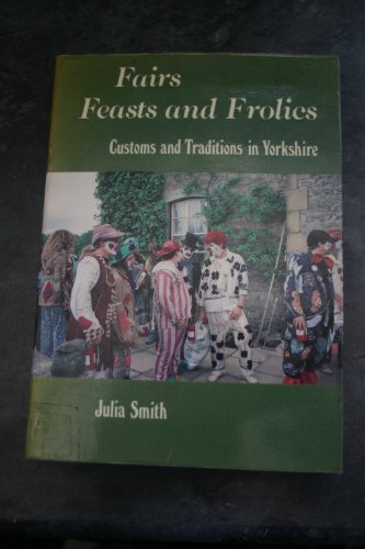 Imagen de archivo de Fairs, Feasts and Frolics: Customs and Traditions in Yorkshire a la venta por WorldofBooks