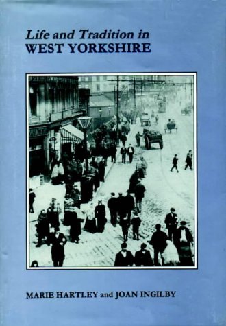 Life and Tradition in West Yorkshire (9781870071529) by Marie Hartley; Joan Ingilby