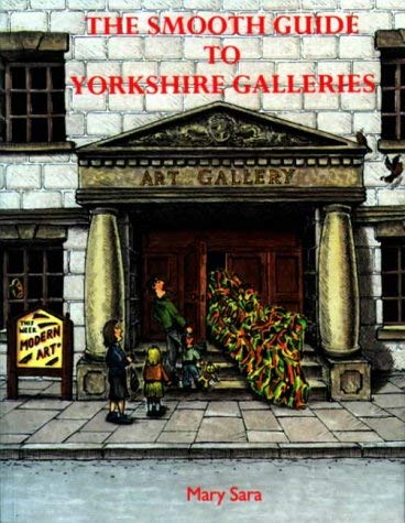 The Smooth Guide to Yorkshire Galleries (9781870071901) by Sara, Mary