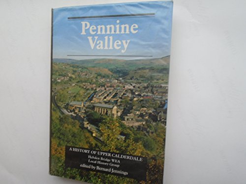 Beispielbild fr Pennine Valley: History of Upper Calderdale zum Verkauf von AwesomeBooks