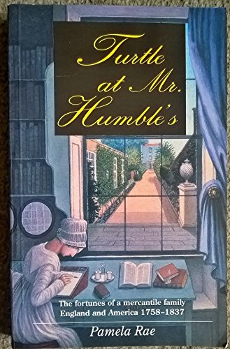 Stock image for Turtle at Mr. Humble's: The Fortunes of a Mercantile Family, England and America 1758-1837 for sale by AwesomeBooks