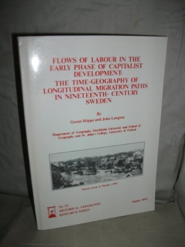 Beispielbild fr Flows of Labour in the Early Phase of Capitalist Development: The Time-Geography of Longitudinal Migration Paths in Nineteenth-Century Sweden. zum Verkauf von Plurabelle Books Ltd