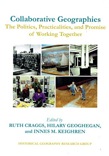 Beispielbild fr Collaborative Geographies: The Politics, Practicalities and Promise of Working Together zum Verkauf von WorldofBooks