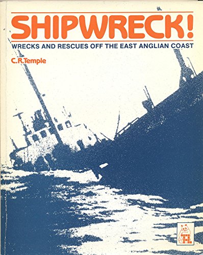 Shipwreck!: Wrecks and rescues off the East Anglian coast (9781870094016) by C.R. Temple