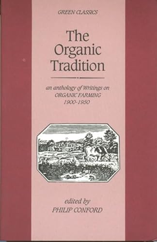 Beispielbild fr The Organic Tradition: An Anthology of Writings on Organic Farming, 1900-50 zum Verkauf von Reuseabook