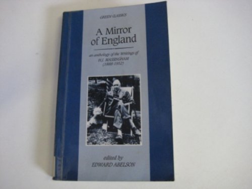 Imagen de archivo de A Mirror of England: An Anthology of Writings of H J Massingham (1888-1952) a la venta por Front Cover Books