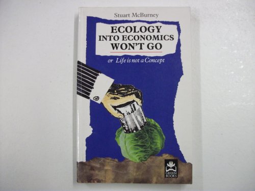 Beispielbild fr Ecology Into Economics Won't Go: Or Life Is Not a Concept zum Verkauf von Anybook.com