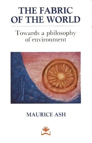 9781870098427: The Fabric of the World: Towards a Philosophy of Environment (A Resurgence Book)