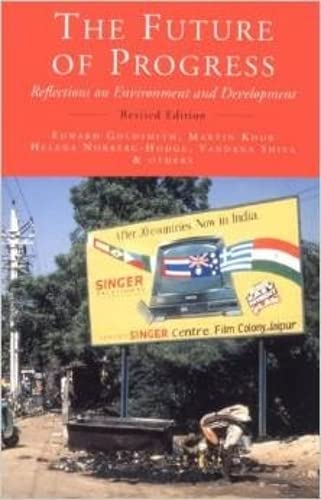 The Future of Progress: Reflections on Environment and Development (9781870098595) by Goldsmith, Edward; Khor, Martin; Norberg-Hodge, Helena; Shiva, Vandana