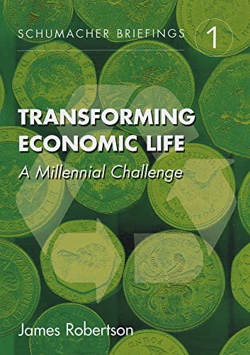 9781870098724: Transforming Economic Life: A Millennial Challenge: 01 (Schumacher Briefings)