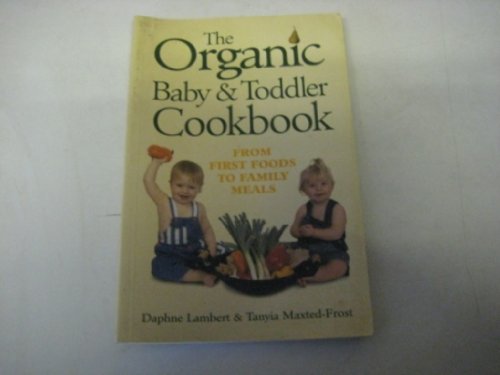 Beispielbild fr Organic Baby and Toddler Cookbook : From First Foods to Family Meals zum Verkauf von Better World Books