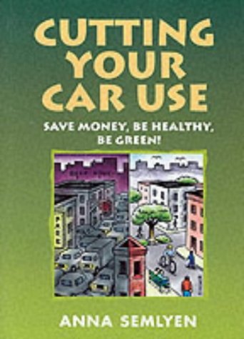 9781870098878: Cutting Your Car Use: Save Money, be Healthy, be Green!