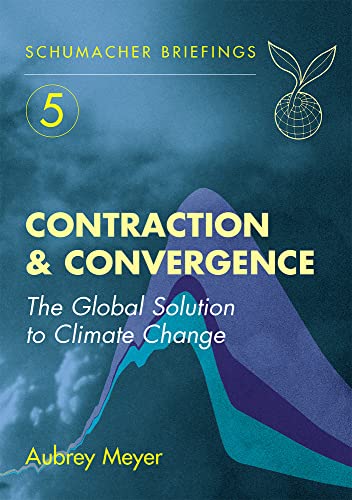 Beispielbild fr Contraction and Convergence: The Global Solution to Climate Change: 05 (Schumacher Briefings) zum Verkauf von WorldofBooks